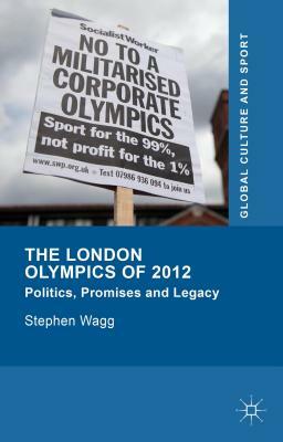 The London Olympics of 2012: Politics, Promises and Legacy by Stephen Wagg