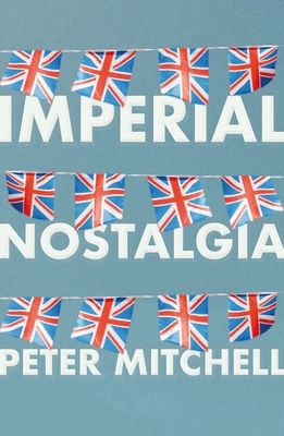 Imperial Nostalgia by Peter Mitchell