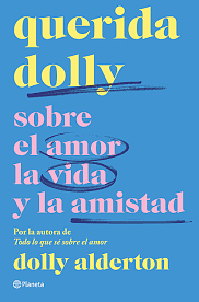 Querida Dolly: Sobre al amor, la vida y la amistad by Dolly Alderton
