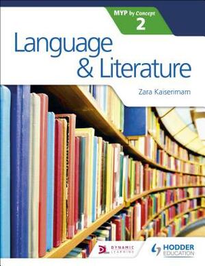 Language and Literature for the Ib Myp 2 by Zara Kaiserimam
