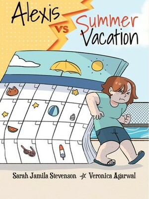 Alexis vs. Summer Vacation by Veronica Agarwal, Sarah Jamila Stevenson