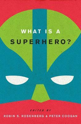 What Is a Superhero? by Kurt Busiek, Will Brooker, Andrew Smith, Paul Levitz, Tom DeFalco, John Jennings, Frank Verano, Richard Reynolds, Robin S. Rosenberg, Jennifer Stuller, Danny Fingeroth, Denny O'Neil, Peter Coogan, Alex Boney, Michael E. Uslan, A. David Lewis, Fred Van Lente, Joe Quesada, Stanford Carpenter, Jeph Loeb, Ivory Madison, Curtis Deis, Dana Anderson, Clare Pitkelthy, Stan Lee, Geoff Klock