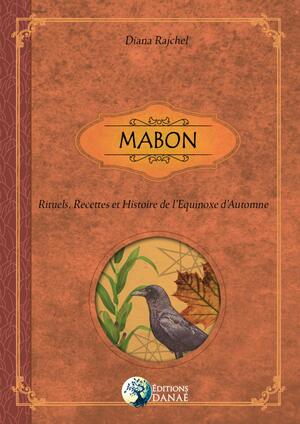 Mabon : Rituels, Recettes Et Traditions De La Fête De L'équinoxe D'automne by Hervé Solarczyk, Diana Rajchel