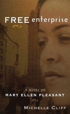 Free Enterprise: A Novel of Mary Ellen Pleasant by Michelle Cliff