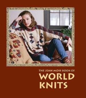 The Jean Moss Book of World Knits by Jean Moss