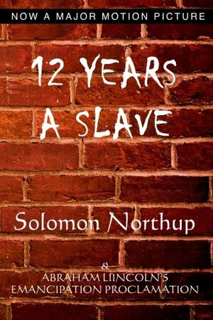 12 Years a Slave and the Emancipation Proclamation by Solomon Northup