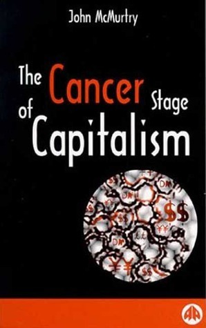 The Cancer Stage of Capitalism by John McMurtry