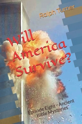 Will America Survive?: Episode Eight - Ancient Bible Mysteries by Ralph Turner