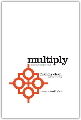 Multiply: Disciples Making Disciples by Francis Chan, Mark Beuving