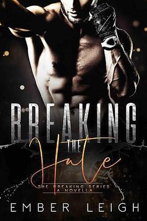 Breaking the Hate by Ember Leigh, Ember Leigh