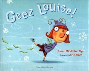 Geez Louise! by Susan Middleton Elya