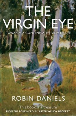 The Virgin Eye: Towards a Contemplative View of Life by Robin Daniels