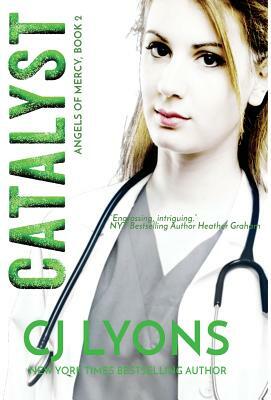 Catalyst: Angels of Mercy Book 2 by C.J. Lyons