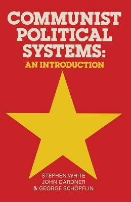 Communist Political Systems: An Introduction by Stephen White