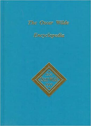 The Oscar Wilde Encyclopedia by Karl Beckson