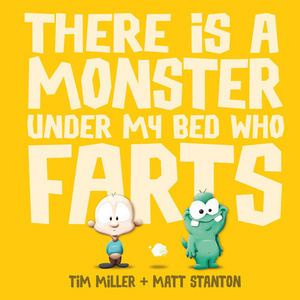 There is a Monster Under My Bed Who Farts by Matt Stanton, Tim Miller