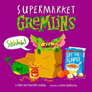 Supermarket Gremlins by Chris Chatterton, Charlotte Guillain, Adam Guillain