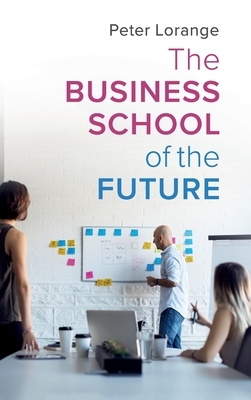 The Business School of the Future by Peter Lorange