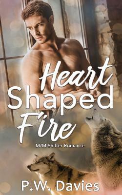 Heart Shaped Fire: An MM Shifter Romance by P. W. Davies
