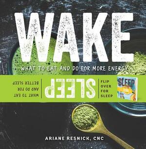 Wake/Sleep: What to Eat and Do for More Energy and Better Sleep by Ariane Resnick