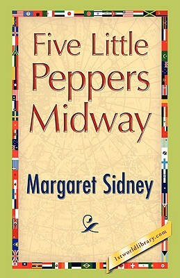 Five Little Peppers Midway by Margaret Sidney