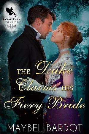 The Duke Claims His Fiery Bride by Maybel Bardot