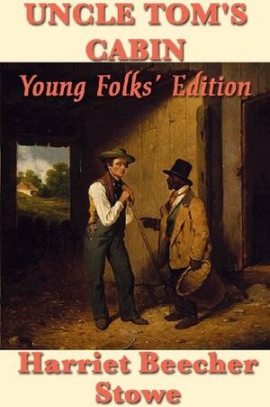 Uncle Tom's Cabin: Young Folks' Edition by Harriet Beecher Stowe