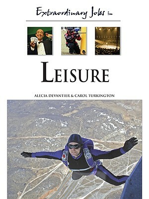 Extraordinary Jobs in Leisure by Alecia T. Devantier, Carol A. Turkington