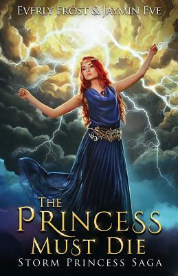 Storm Princess 1: The Princess Must Die by Jaymin Eve, Everly Frost