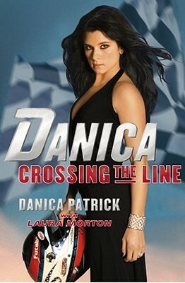 Danica: Crossing the Line by Danica Patrick, Laura Morton