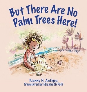 But There Are No Palm Trees Here! by Kianny Antigua