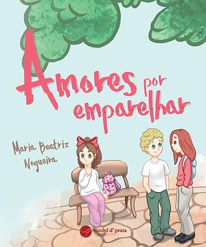 Amores por emparelhar by Maria Beatriz Nogueira