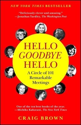 Hello Goodbye Hello: A Circle of 101 Remarkable Meetings by Craig Brown