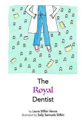 The Royal Dentist by Laura Slifkin Venos