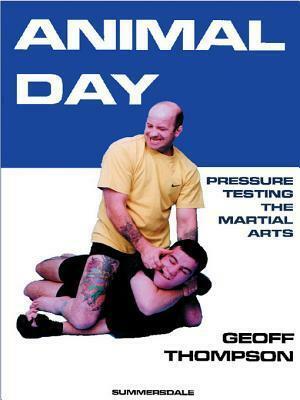 Animal Day: Pressure Testing the Martial Arts by Geoff Thompson