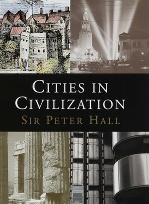 Cities in Civilization by Peter Geoffrey Hall