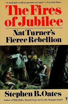 The Fires of Jubilee: Nat Turner's Fierce Rebellion by Stephen B. Oates