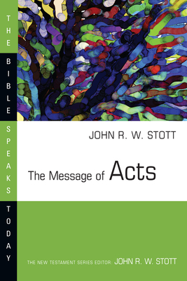 The Message of Acts: To the ends of the earth by John R.W. Stott
