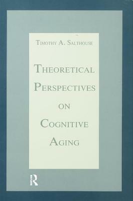 Theoretical Perspectives on Cognitive Aging by Timothy A. Salthouse