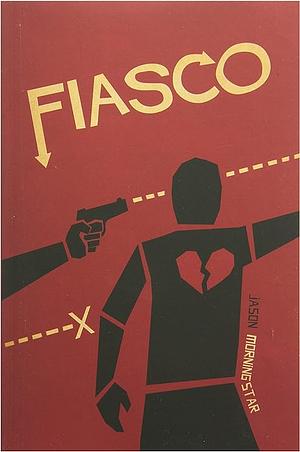 Fiasco by Jason Morningstar, Steve Segedy