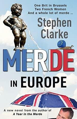 Merde in Europe: A Brit goes undercover in Brussels by Stephen Clarke