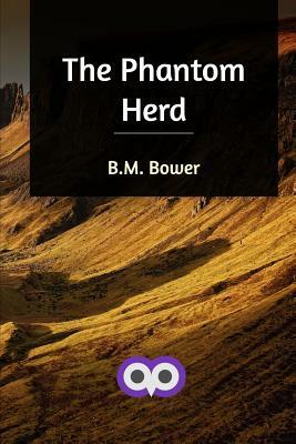 The Phantom Herd by B. M. Bower