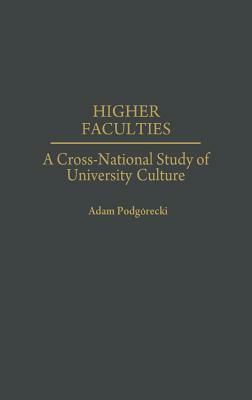 Higher Faculties: A Cross-National Study of University Culture by Adam Podgórecki