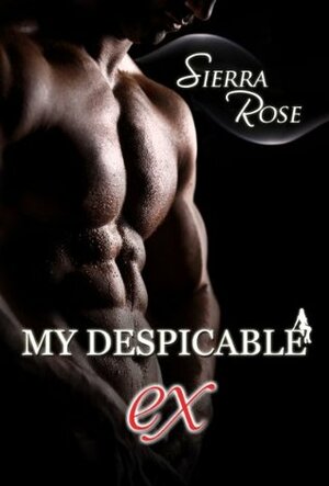 My Despicable Ex by Sierra Rose