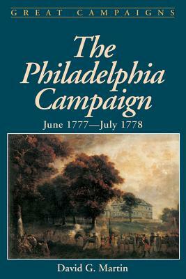 The Philadelphia Campaign: June 1777- July 1778 by David G. Martin