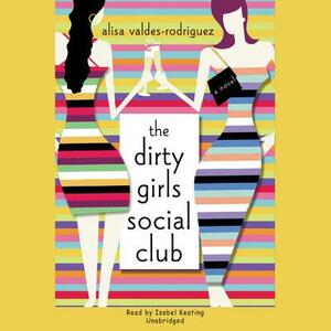 The Dirty Girls Social Club by Alisa Valdes-Rodriguez