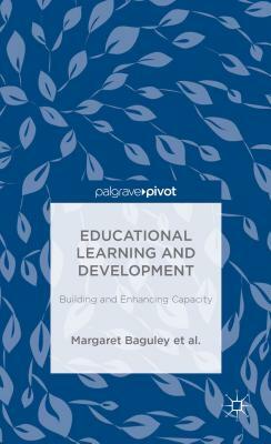 Educational Learning and Development: Building and Enhancing Capacity by Patrick Alan Danaher, Margaret Baguley, Andy Davies