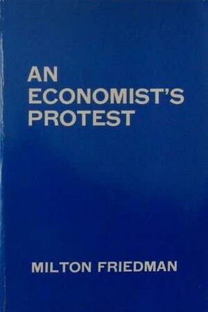 An Economist's Protest by Milton Friedman