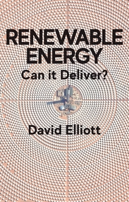 Renewable Energy: Can It Deliver? by David Elliott