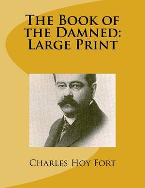 The Book of the Damned: Large Print by Charles Hoy Fort